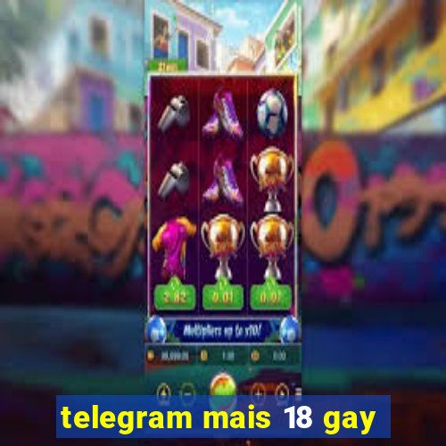 telegram mais 18 gay